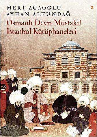 Osmanlı Devri Müstakil İstanbul Kütüphaneleri - Kitapiks.com