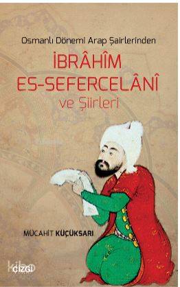 Osmanlı Dönemi Arap Şairlerinden İbrahim Es-Sefercelani ve Şiirleri - 