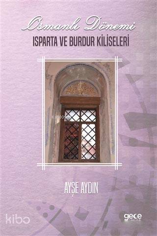 Osmanlı Dönemi Isparta ve Burdur Kiliseleri - Kitapiks.com