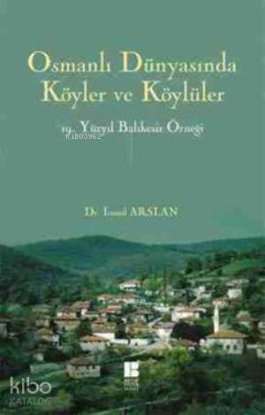 Osmanlı Dünyasında Köyler ve KÖylüler; 19. Yüzyıl Balıkesir Örneği - K