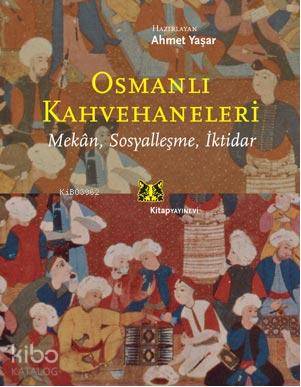 Osmanlı Kahvehaneleri; Mekan, Sosyalleşme, İktidar - Kitapiks.com