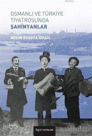 Osmanlı ve Türkiye Tiyatrosunda Şahinyanlar - Kitapiks.com