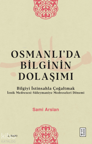 Osmanlı'da Bilginin Dolaşımı; Bilgiyi İstinsahla Çoğaltmak - Kitapiks.