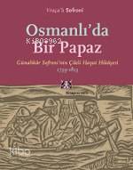 Osmanlı'da Bir Papaz; Günahkar Sofroninin Çileli Hayat Hikayesi, 1739-1813