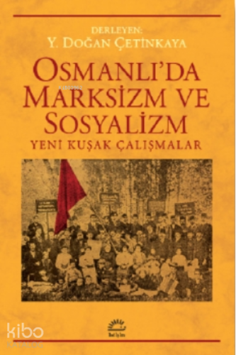 Osmanlı'da Marksizm ve Sosyalizm;Yeni Kuşak Çalışmalar