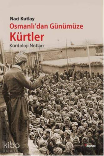Osmanlı'dan Günümüze Kürtler; Kürdoloji Notlar - Kitapiks.com