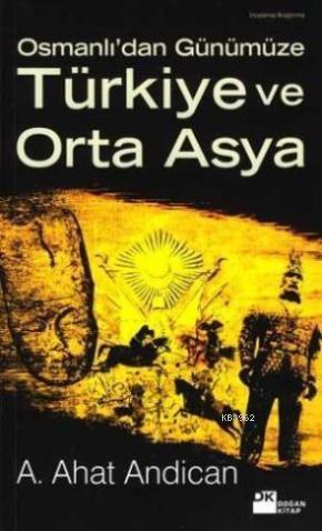 Osmanlı'dan Günümüze Türkiye Orta Asya