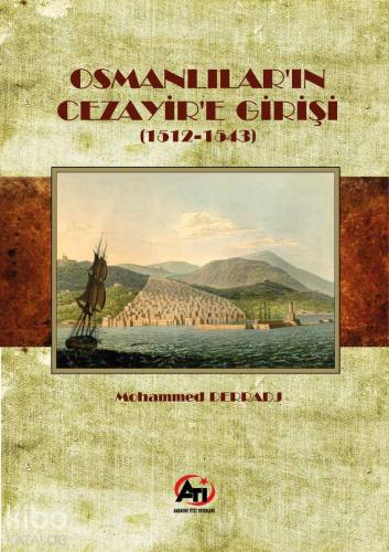Osmanlılar'ın Cezayir'e Girişi (1512- 1543) - Kitapiks.com