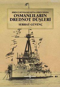 Osmanlıların Drednot Düşleri (Ciltli); Birinci Dünya Savaşına Giden Yolda