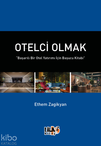 Otelci Olmak;“Başarılı Bir Otel Yatırımı İçin Başucu Kitabı” - Kitapik