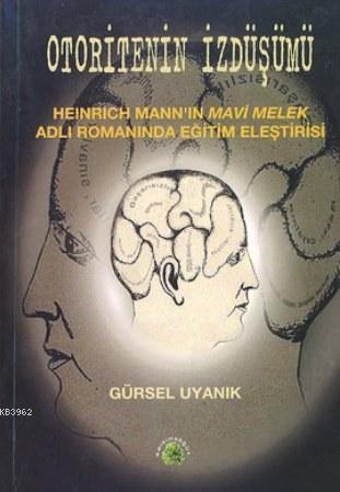 Otoritenin İzdüşümü; Heinrich Mann'ın Mavi Melek Adlı Romanında Eğitim Eleştirisi