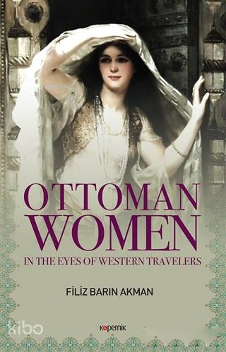Ottoman Women; In The Eyes of Western Travellers - Kitapiks.com