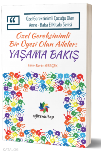 Özel Gereksinimli Bir Üyesi Olan Aileler : Yaşama Bakış;Özel Gereksinimli Çocuğu Olan Anne – Baba El Kitabı Serisi