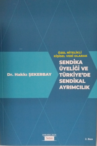 Özel Nitelikli Kişisel Veri Olarak Sendika Üyeliği Ve Türkiye'de Sendikal Ayrımcılık