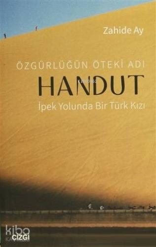 Özgürlüğün Öteki Adı: Handut İpek Yolunda Bir Türk Kızı; İpek Yolunda 