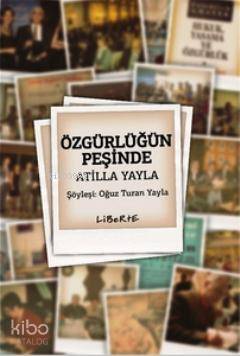 Özgürlüğün Peşinde Atilla Yayla - Kitapiks.com