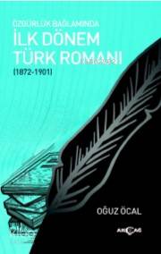 Özgürlük Bağlamında İlk Dönem Türk Romanı; 1872 - 1901 - Kitapiks.com
