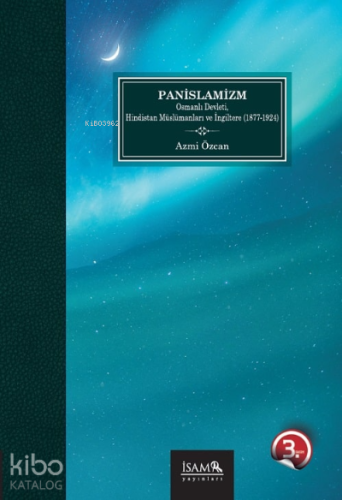 Panislamizm Osmanlı Devleti Hindistan Müslümanları Ve İngiltere 1877-1924