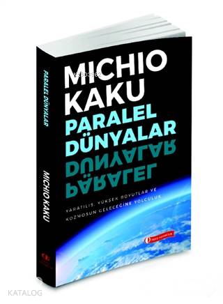 Paralel Dünyalar; Yaratılış, Yüksek Boyutlar ve Kosmos'un Geleceğine Yolculuk
