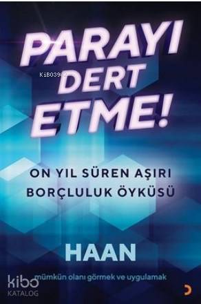 Parayı Dert Etme!; On Yıl Süren Aşırı Borçluluk Öyküsü - Kitapiks.com