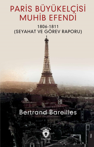 Paris Büyükelçisi Muhib Efendi;1806 - 1811 (Seyahat Görev Raporu )