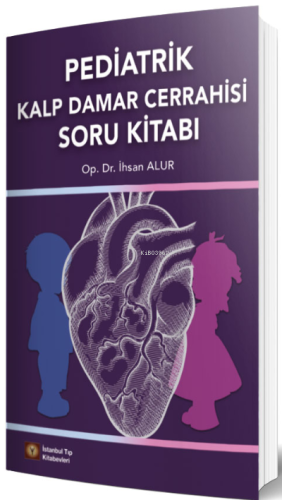 Pediatrik Kalp Damar Cerrahisi Soru Kitabı - Kitapiks.com