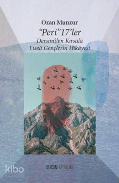 "Peri" 17'ler; Dersim'den Kırsala Liseli Gençlerin Hikayesi - Kitapiks