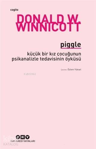 Piggle; Küçük Bir Kız Çocuğunun Psikanalizle Tedavisinin Öyküsü - Kita