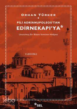 Pili Adrianupoleos'tan Edirnekapı'ya - Kitapiks.com