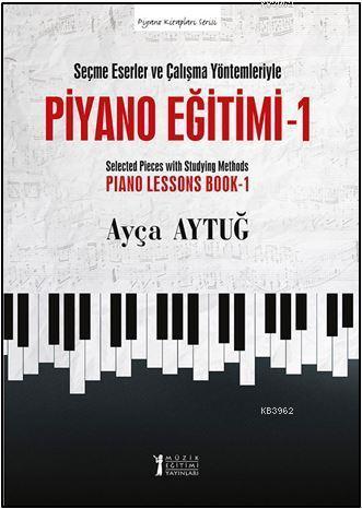 Piyano Eğitimi 1 - Seçme Eserler ve Çalışma Yöntemleriyle - Kitapiks.c
