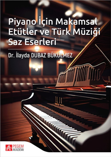 Piyano İçin Makamsal Etütler ve Türk Müziği Saz Eserleri - Kitapiks.co