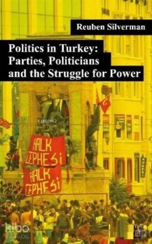 Politics in Turkey: Parties, Politicians and the Struggle for Power - 
