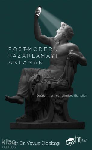 Postmodern Pazarlamayı Anlamak; Değişimler, Yönelimler, Esintiler