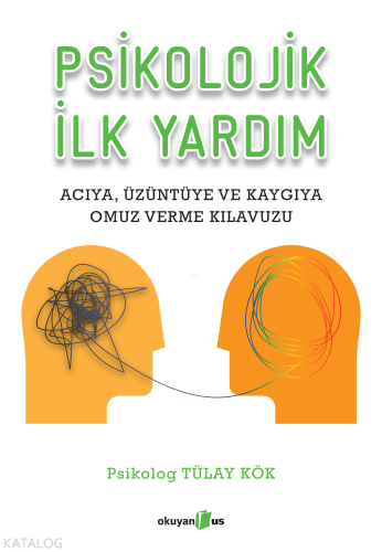 Psikolojik İlk Yardım; Acıya Üzüntüye ve Kaygıya Omuz Verme Kılavuzu -