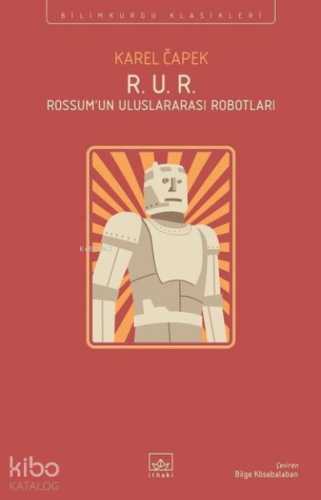 R. U. R. - Rossum’un Uluslararası Robotları - Kitapiks.com