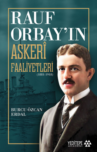 Rauf Orbay’ın Askeri Faaliyetleri;(1881-1918) - Kitapiks.com