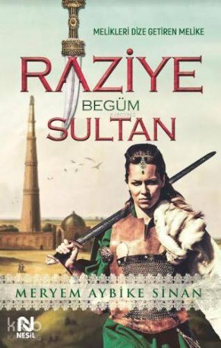 Raziye Begüm Sinan; Melikleri Dize Getiren Melike - Kitapiks.com