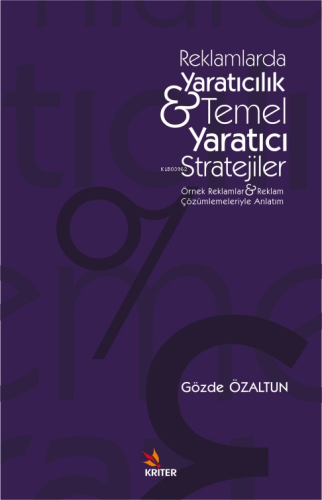 Reklamlarda Yaratıcılık & Temel Yaratıcı Stratejiler ;Örnek Reklamlar ve Reklam Çözümlemeleriyle Anlatım