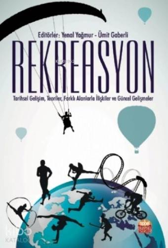 Rekreasyon;Tarihsel Gelişim, Teoriler, Farklı Alanlarla İlişkiler Ve Güncel Gelişmeler