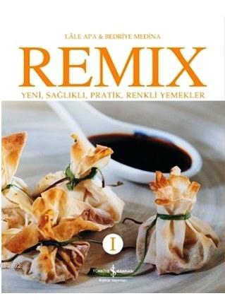 Remix I; Yeni, Sağlıklı, Pratik, Renkli Yemekler - Kitapiks.com