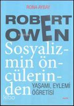 Robert Owen Sosyalizmin Öncülerinden; Yaşamı, Eylemi, Öğretisi - Kitap