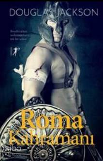 Roma Kahramanı; Boudicca'nın Ordusuna Karşı Tek Bir Adam - Kitapiks.co