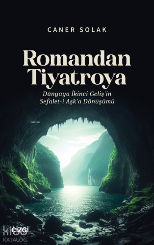 Romandan Tiyatroya ;Dünyaya İkinci Geliş’in Sefalet-i Aşk’a Dönüşümü