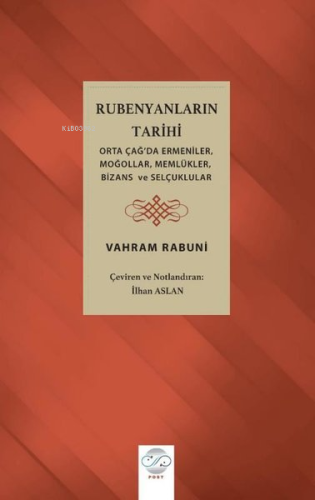 Rubenyanların Tarihi: Orta Çağ'da Ermeniler Moğollar Memlükler Bizans 