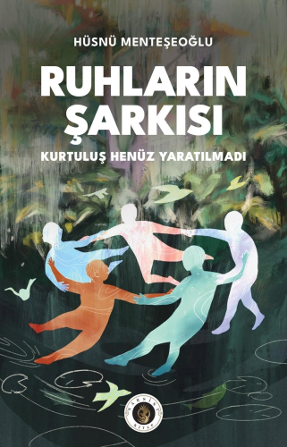 Ruhların Şarkısı;Kurtuluş Henüz Yaratılmadı