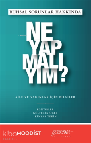 Ruhsal Sorunlar Hakkında Ne Yapmalıyım?;Aile Ve Yakınlar İçin Bilgiler