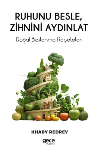 Ruhunu Besle, Zihnini Aydınlat;Doğal Beslenme Reçeteleri