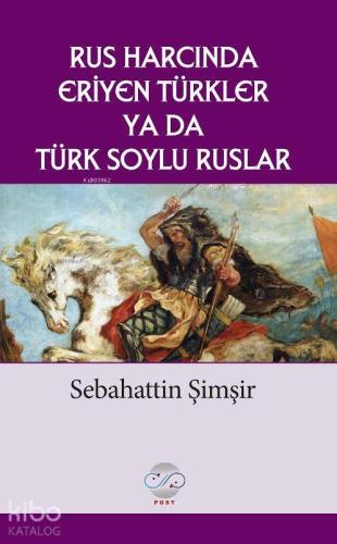 Rus Harcında Eriyen Türkler ya da Türk Soylu Ruslar