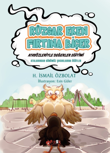 Rüzgâr Eken Fırtına Biçer(Atasözleriyle Değerler Eğitimi);Atalarımızdan Günümüz Çocuklarına Öğütler