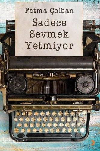 Sadece Sevmek Yetmiyor - Kitapiks.com